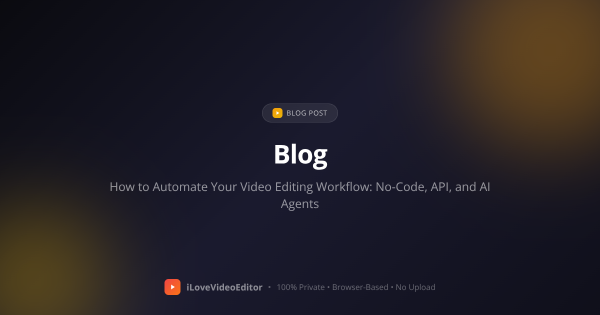 How to Automate Your Video Editing Workflow: No-Code, API, and AI Agents